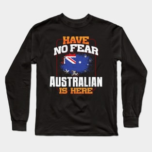 Australian Flag  Have No Fear The Australian Is Here - Gift for Australian From Australia Long Sleeve T-Shirt